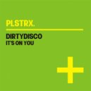 Dirtydisco - It\'s On You (Original Mix)