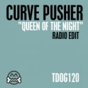 Curve Pusher - Queen of the Night (Radio Edit)