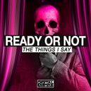 Ready Or Not - The Things I Say