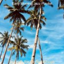 Early Morning Jazz Playlist - Fiery Moods for Summer Days ()