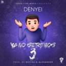 Denyei - Ya No Seremos 3