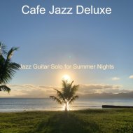 Cafe Jazz Deluxe - Spectacular Vibe for Summertime