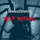 Dubstitutes - Fear Nothing (Original Mix)