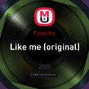Foxychic - Like me (original)