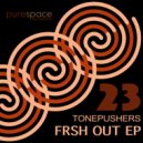 Tonepushers - Frsh Out (Original Mix)
