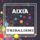 AIXIA - Tribalismi