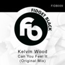 Kelvin Wood - Can You Feel It (Original Mix)