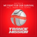 Matrick - We Fight For Our Survival (Radio Edit)