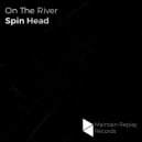 Spin Head - On The River (Original Mix)