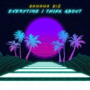 Banana Biz - Everytime I Think About