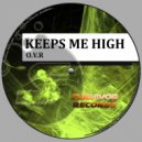 O.V.R - Keeps Me High