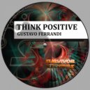 Gustavo Ferrandi - Think Positive (Original Mix)