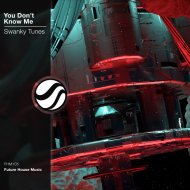Swanky Tunes - You Don\'t Know Me