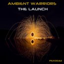Ambient Warriors - Get Ready For The Launch (Original Mix)