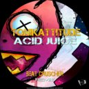 Tonikattitude - Acid Juice (Original Mix)