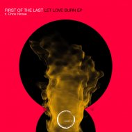 First Of The Last - Let Love Burn