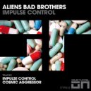 Aliens Bad Brothers - Cosmic Aggressor (Original Mix)