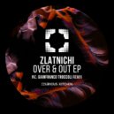 Zlatnichi - Over & Out (Original Mix)