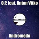 O.P. feat. Anton Vitko - Andromeda