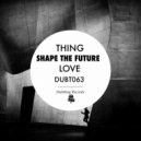 Thing - Shape The Future