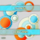 Kujin-Fu - Do Ma Thing (Original Mix)