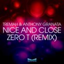 Tremah & Anthony Granata - Nice & Close (Zero T Remix)