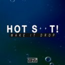 Hot Shit! - Make It Drop (Original Mix)