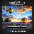 Delta IV - Come With Me (Into The Dreamland)