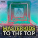 Masterkids - To The Top (Original Mix)