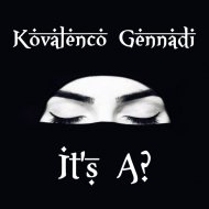 Kovalenco Gennadi - It\'s A?