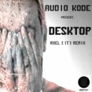 AuDio KoDe - Desktop (Axel (IT) Remix)