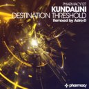 Kundalini - Destination Threshold (Astro-D Remix)