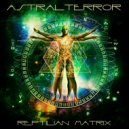 Astral Terror - Reptilian Matrix