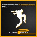 Mart Greenwood & Twisted Minds - Do U (Original Mix)