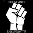 Guilherme Mendes - Black Lives Matter (Original Mix)