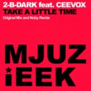 2-B-Dark feat. Ceevox - Take A Little Time (Original Mix)