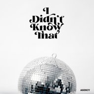 Agency - I Didn\'t Know That