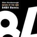 Glen Horsborough - Give It To Me (84Bit Remix (Radio Ediit))