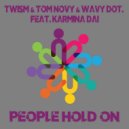 Twism & Tom Novy & Wavy dot. feat. Karmina Dai - People Hold On (Original Mix)