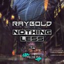 Raybold - Nothing Less (Original Mix)