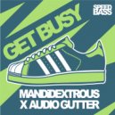 Mandidextrous X Audio Gutter - Get Busy (Original Mix)