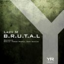 Lazy M - B.R.U.T.A.L.