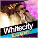 Whitecity - Eso Ta Ahi (Original Mix)