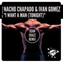 Nacho Chapado & Ivan Gomez - I Want A Man (Tonight) (Sean Crazz Remix)
