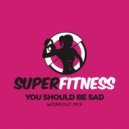 SuperFitness - You Should Be Sad (Workout Mix 132 bpm)