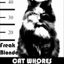 Freak Blonde - Cat Whores (Original Mix)