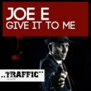 Joe E - Give It To Me (Original Mix)