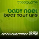Baby Noel - Beat Your Life (Original Mix)