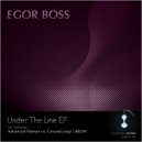 Egor Boss - Under The Line (Advanced Human vs Ground Loop Remix)
