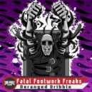 Fatal Footwork Freaks - Deranged Dribble (Original Mix)